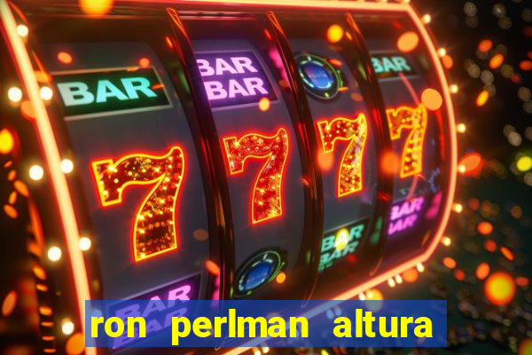 ron perlman altura e peso